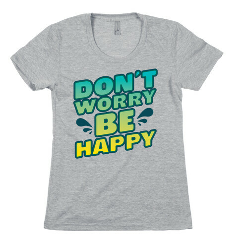 Don't Worry Be Happy Womens T-Shirt