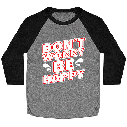 Don't Worry Be Happy Baseball Tee