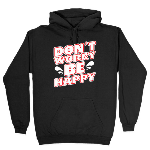 Don't Worry Be Happy Hooded Sweatshirt