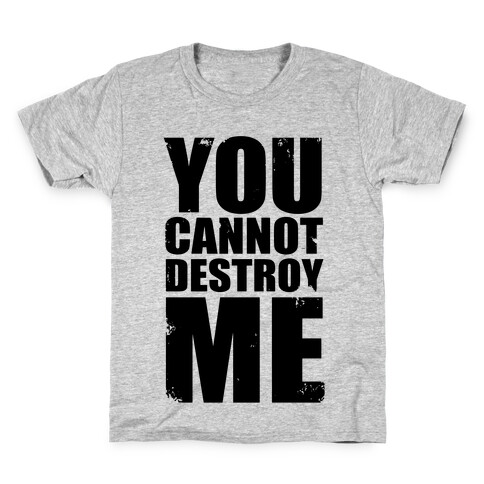 You Cannot Destroy Me Kids T-Shirt