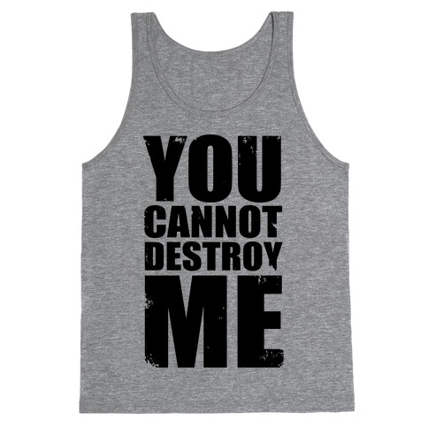 You Cannot Destroy Me Tank Top