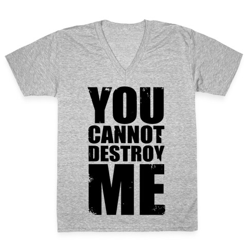 You Cannot Destroy Me V-Neck Tee Shirt