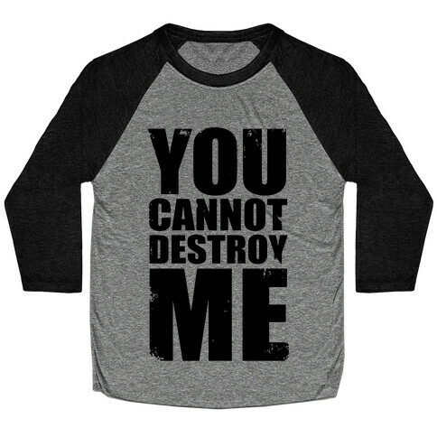 You Cannot Destroy Me Baseball Tee