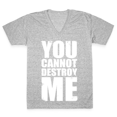 You Cannot Destroy Me V-Neck Tee Shirt