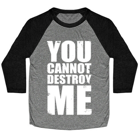 You Cannot Destroy Me Baseball Tee