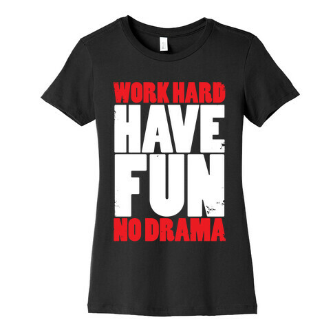 Work Hard, Have Fun, No Drama Womens T-Shirt