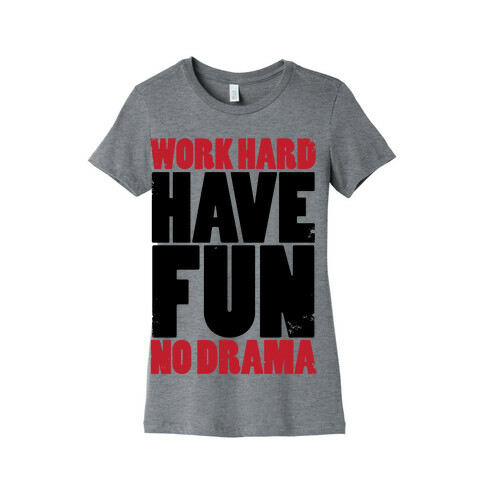 Work Hard, Have Fun, No Drama Womens T-Shirt
