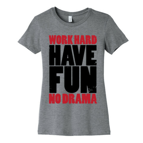 Work Hard, Have Fun, No Drama Womens T-Shirt