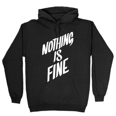 Nothing Is Fine Hooded Sweatshirt