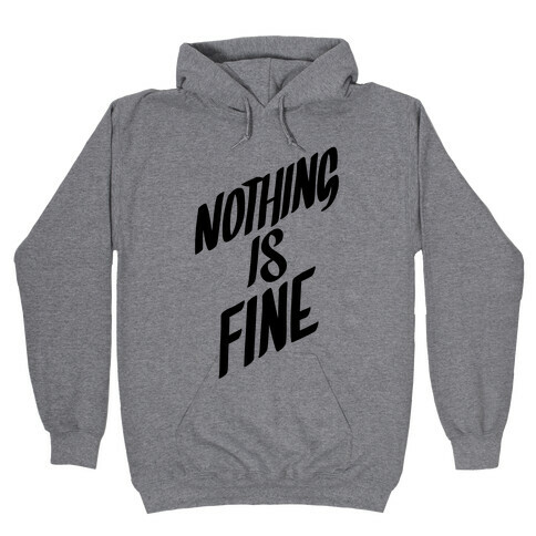 Nothing Is Fine Hooded Sweatshirt