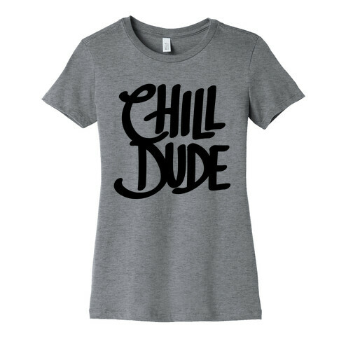 Chill Dude Womens T-Shirt