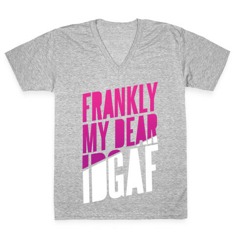 Frankly My Dear, IDGAF V-Neck Tee Shirt