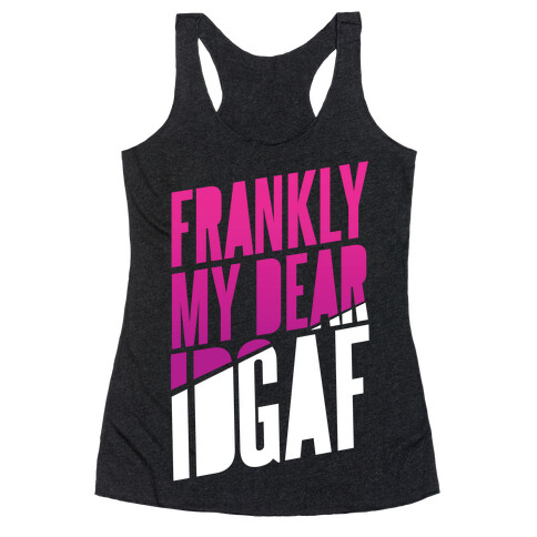 Frankly My Dear, IDGAF Racerback Tank Top