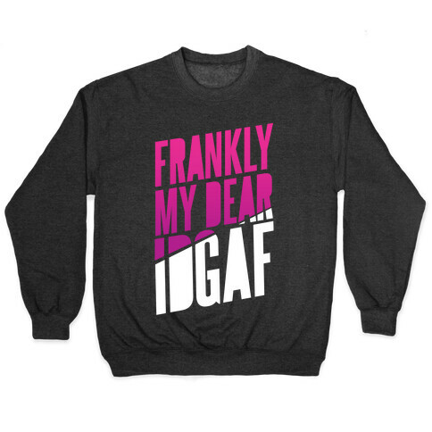 Frankly My Dear, IDGAF Pullover