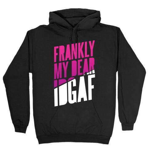 Frankly My Dear, IDGAF Hooded Sweatshirt