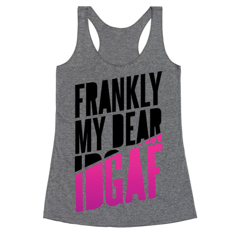 Frankly My Dear, IDGAF Racerback Tank Top