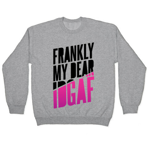 Frankly My Dear, IDGAF Pullover