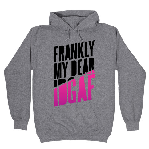 Frankly My Dear, IDGAF Hooded Sweatshirt