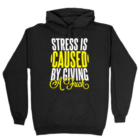 Stress Is Caused By Giving A F*** Hooded Sweatshirt