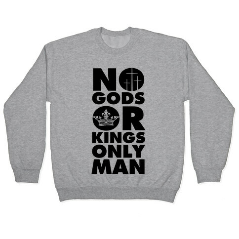 No Gods Or Kings, Only Man Pullover