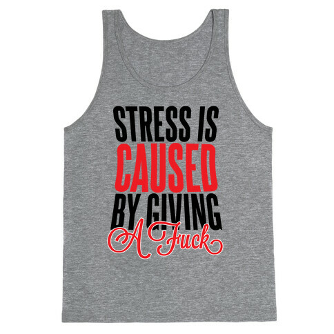 Stress Is Caused By Giving A F*** Tank Top