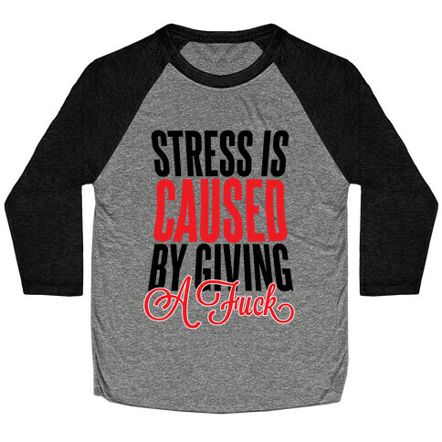 Stress Is Caused By Giving A F*** Baseball Tee