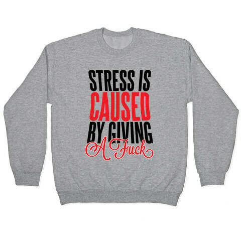 Stress Is Caused By Giving A F*** Pullover