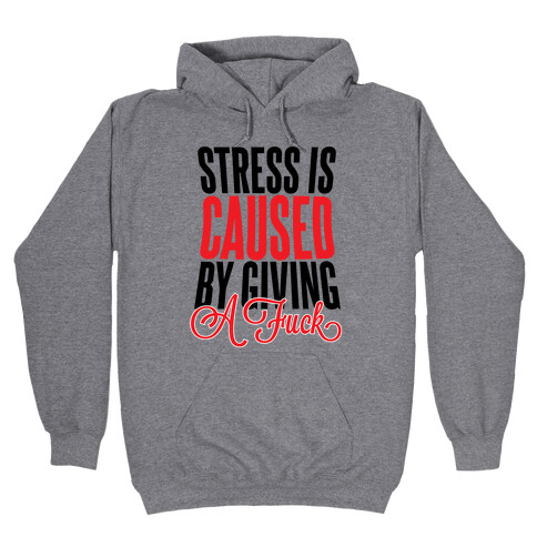 Stress Is Caused By Giving A F*** Hooded Sweatshirt