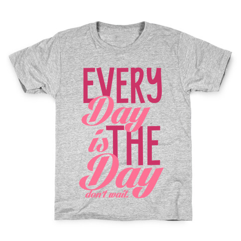 Don't Wait (Every Day Is The Day) Kids T-Shirt