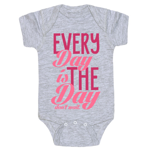 Don't Wait (Every Day Is The Day) Baby One-Piece