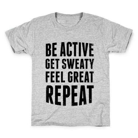 Be Active, Get Sweaty, Feel Great, Repeat Kids T-Shirt