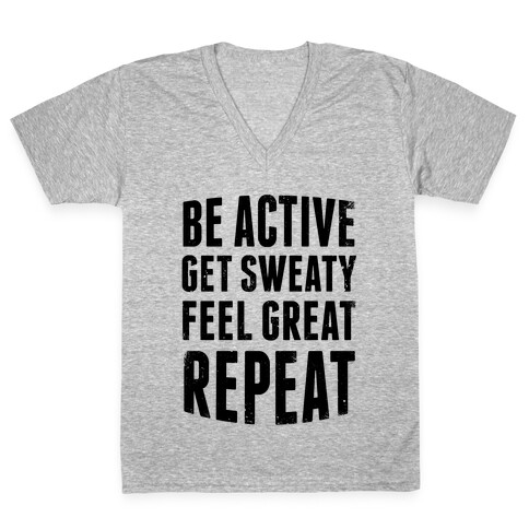 Be Active, Get Sweaty, Feel Great, Repeat V-Neck Tee Shirt