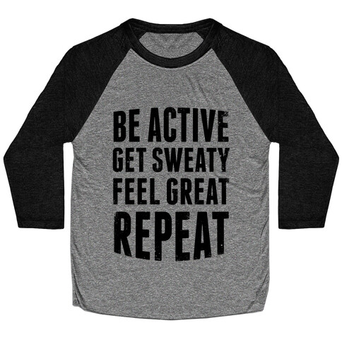 Be Active, Get Sweaty, Feel Great, Repeat Baseball Tee
