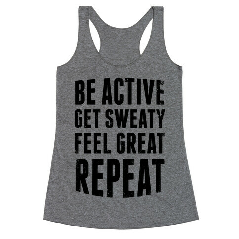 Be Active, Get Sweaty, Feel Great, Repeat Racerback Tank Top