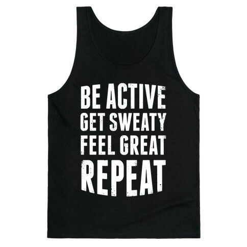 Be Active, Get Sweaty, Feel Great, Repeat (White Ink) Tank Top