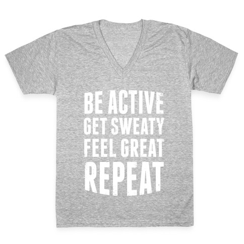 Be Active, Get Sweaty, Feel Great, Repeat (White Ink) V-Neck Tee Shirt