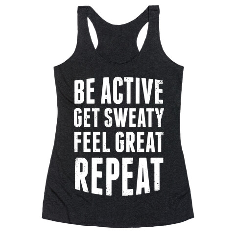 Be Active, Get Sweaty, Feel Great, Repeat (White Ink) Racerback Tank Top