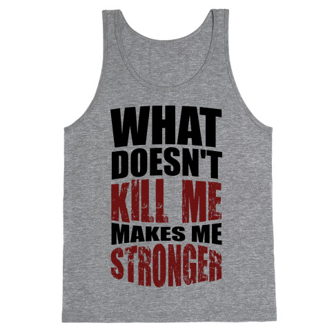 What Doesn't Kill Me Makes Me Stronger Tank Top