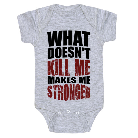 What Doesn't Kill Me Makes Me Stronger Baby One-Piece