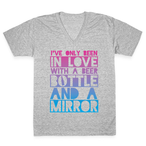 I've Only Been In Love With A Beer Bottle And A Mirror V-Neck Tee Shirt