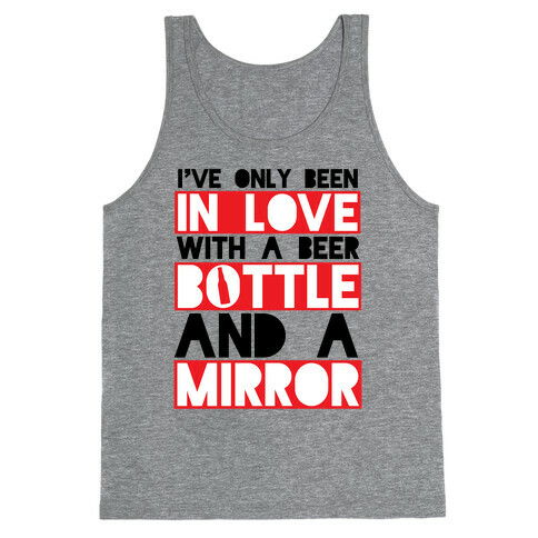 I've Only Been In Love With A Beer Bottle And A Mirror Tank Top