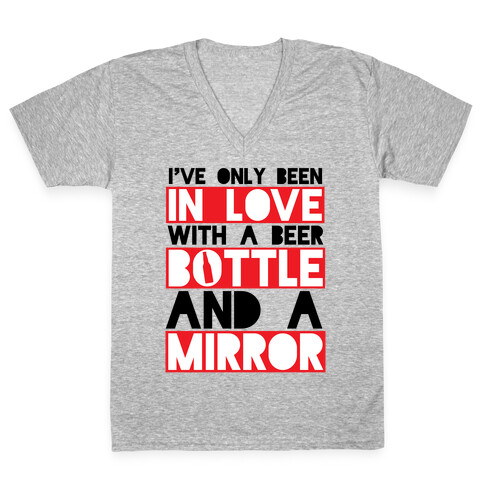 I've Only Been In Love With A Beer Bottle And A Mirror V-Neck Tee Shirt