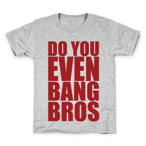 Do You Even Bang Bros Kids T-Shirt