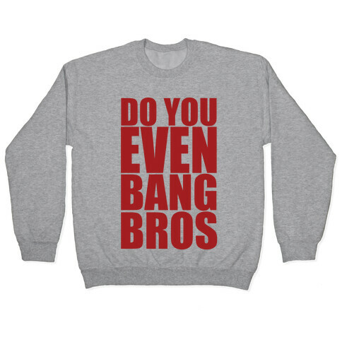 Do You Even Bang Bros Pullover