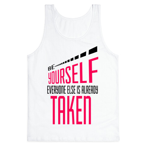 Be Yourself; Everyone Else is Already Taken.  Tank Top