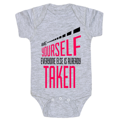 Be Yourself; Everyone Else is Already Taken.  Baby One-Piece