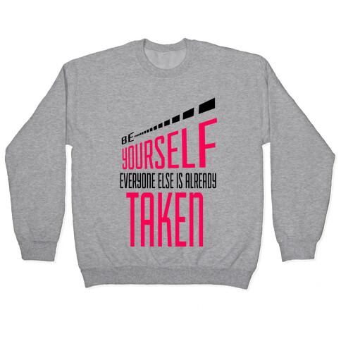 Be Yourself; Everyone Else is Already Taken.  Pullover