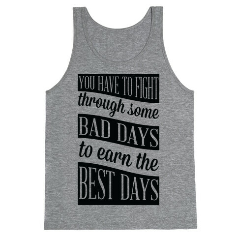 You Have to Fight Through Some Bad Days to Earn the Best Days Tank Top