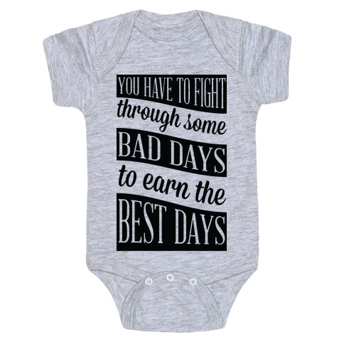 You Have to Fight Through Some Bad Days to Earn the Best Days Baby One-Piece