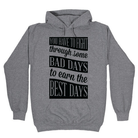 You Have to Fight Through Some Bad Days to Earn the Best Days Hooded Sweatshirt